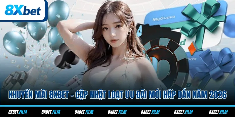 Khuyến Mãi 8xbet - Cập Nhật Loạt Ưu Đãi Mới Hấp Dẫn Năm 2026